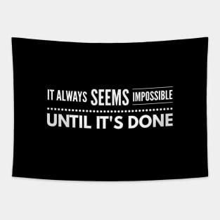 It Always Seems Impossible Until It's Done - Motivational Words Tapestry