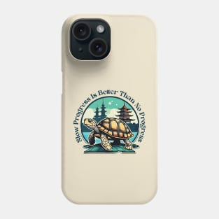 Slow Progress Is Better Than No Progress Phone Case