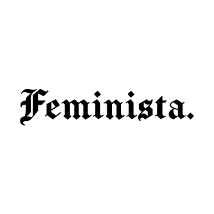 Feminista Feminist in Spanish Latin Women Girl Mujer Latina T-Shirt