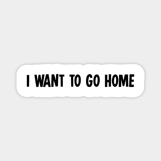 I want to go home Magnet by newledesigns