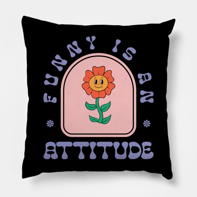 Funny Is An Attitude Pillow by Emma