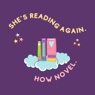 She's Reading Again. How Novel. (Book lover) T-Shirt