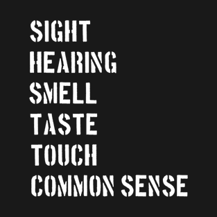 COMMON SENSE sight hearing smell taste touch T-Shirt