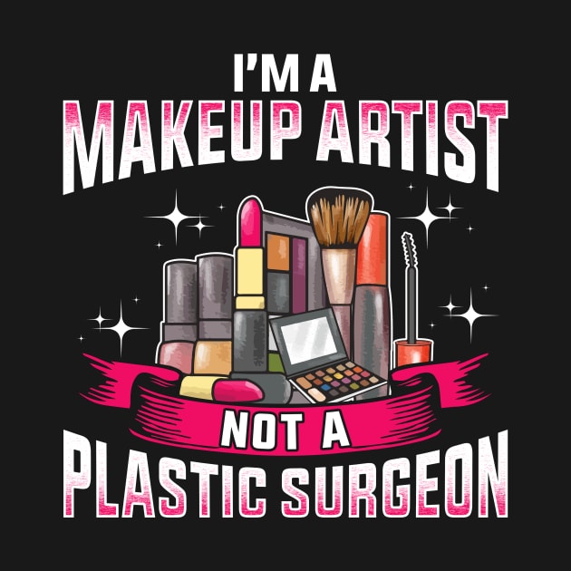 Funny I'm a Makeup Artist Not a Plastic Surgeon by theperfectpresents