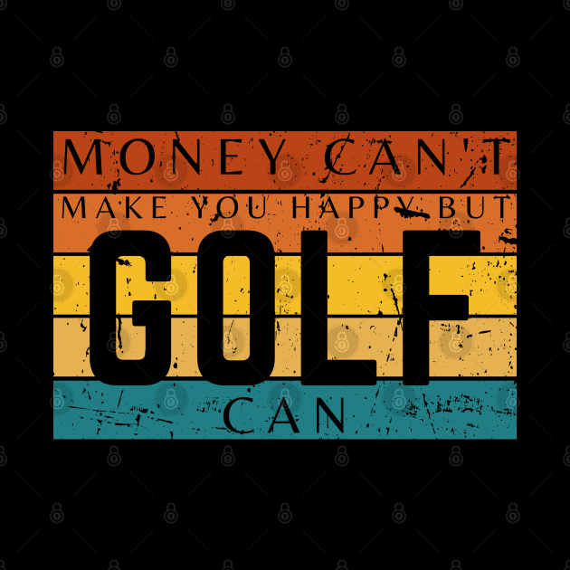 Money Can't Make You Happy But Golf Can by HobbyAndArt