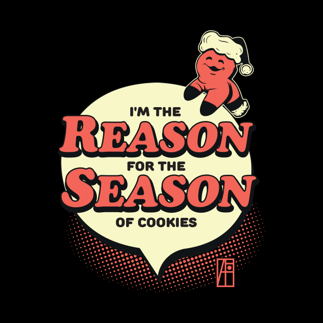 I'm the Reason for the Season of Cookies - Funny Christmas - Happy Holidays by ArtProjectShop