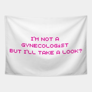 I'm Not A Gynecologist But I'll Take A Look Tapestry