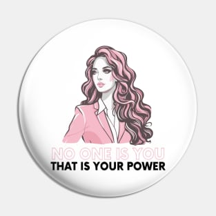 no one is you, that is your power Pin