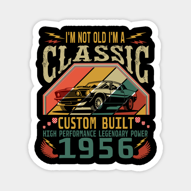 I'm Not Old I'm A Classic 1956 66th 66 Born Years Birthday Present Magnet by banayan