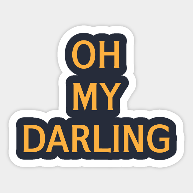 Oh My Darling Oh My Darling Sticker Teepublic