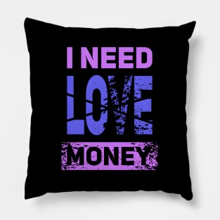 I Need Money Not Love Pillow