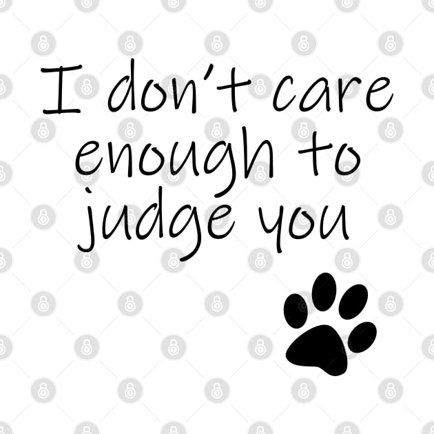 I Dont Care Enough To Judge You Typography Black Text by ellenhenryart