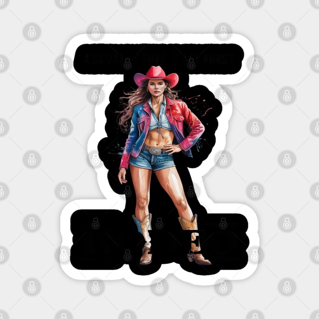 This Actually Is My First Rodeo Country Life Howdy Magnet by Ink Lines