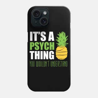 It's a psych thing... you wouldn't understand Phone Case