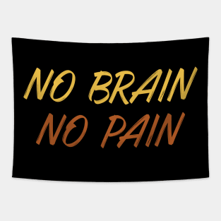 No brain No Pain Tapestry