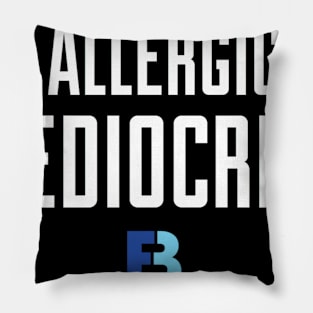 Allergic To Mediocrity Pillow