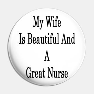 My Wife Is Beautiful And A Great Nurse Pin