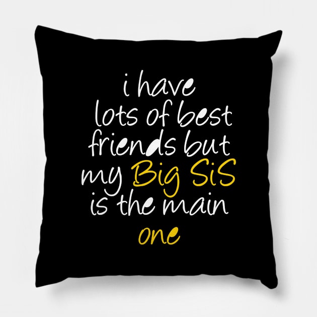 big sister t shirt i have lots of best friends but my big sister is the main one Pillow by mo_allashram