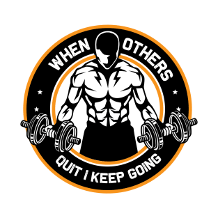 When others quit I keep going T-Shirt