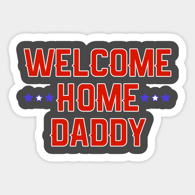 Welcome Home Daddy Military Homecoming Graphic Print Sticker Teepublic - Welcome Home Decorating Ideas Military Welcome Home Daddy Military Homecoming Graphic Print Sticker Teepublic - Welcome Home Decorating Ideas Military