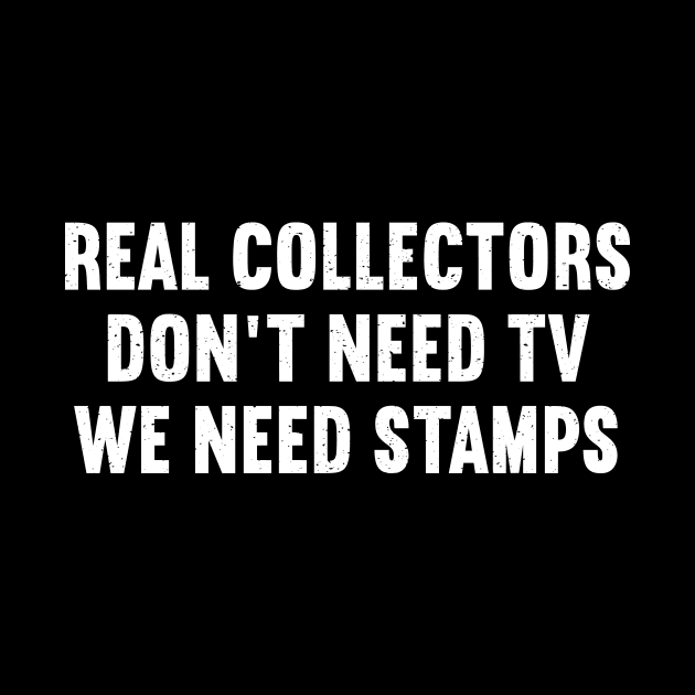 Real Collectors Don't Need TV, We Need Stamps by trendynoize