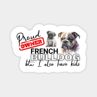 Proud Owner French Bulldog and kids funny design Magnet