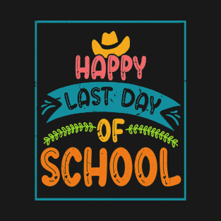 Happy Last Day of School For Teachers Students T-Shirt