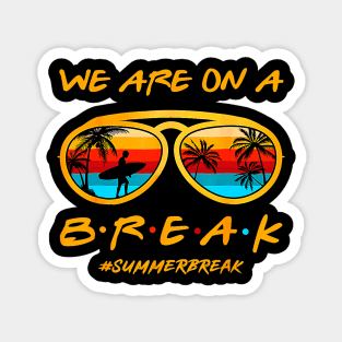 We Are On a Break Summer Break Sungles Last Day Of School Magnet