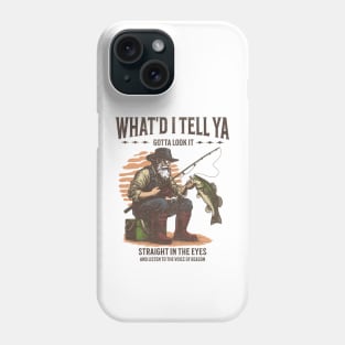 What'd I Tell Ya Fishing Tshirt Phone Case