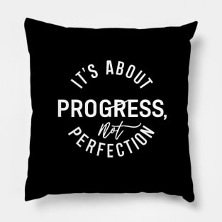 It's About Progress Not Perfection Pillow