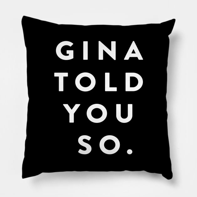 Gina Told You So Pillow by cxtnd