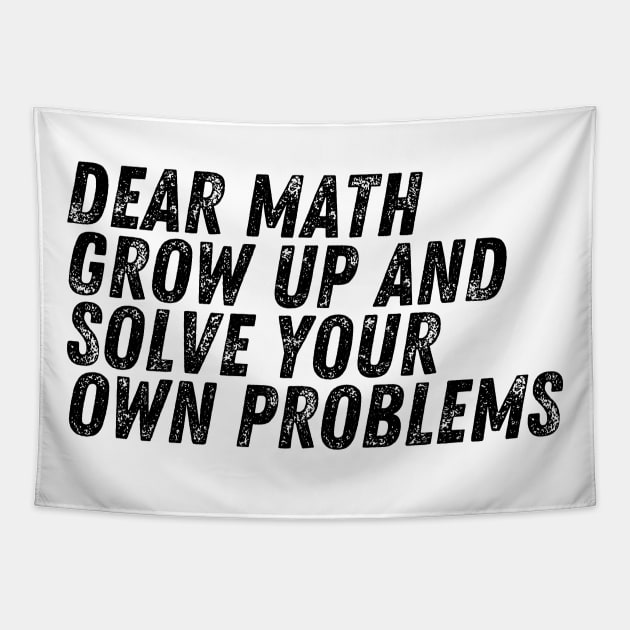 Dear Math Grow Up And Solve Your Own Problems Tapestry by darafenara