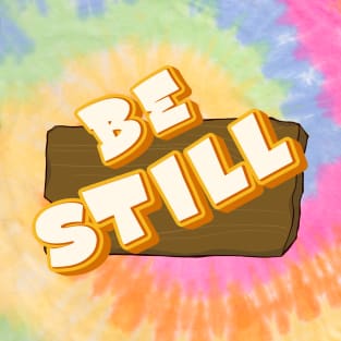 Be Still T-Shirt