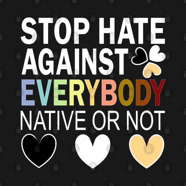 Everybody - Stop Asian Hate - Racism Awareness - Hearts by alcoshirts