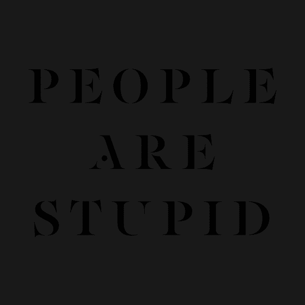 PEOPLE ARE STUPID by BasicBarcelona