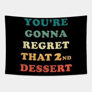 You're Gonna Regret That 2nd Dessert Tapestry