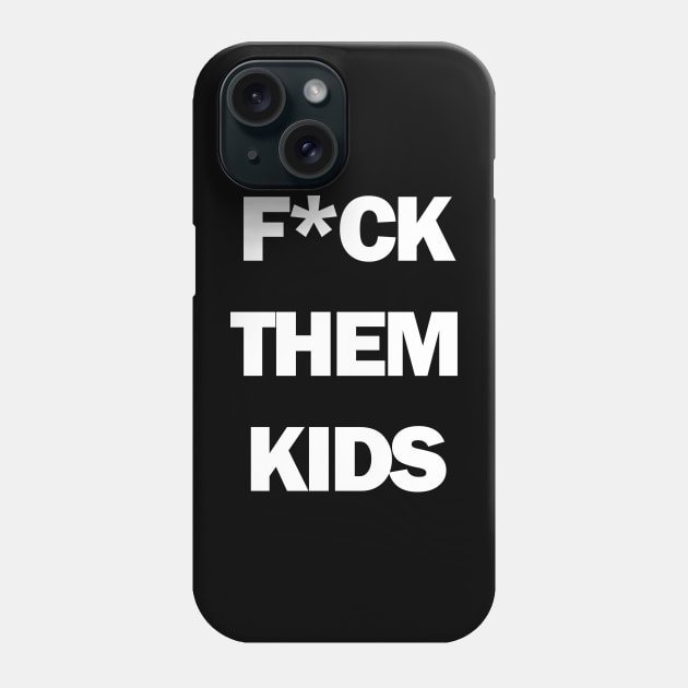 F*ck them kids Phone Case by BodinStreet