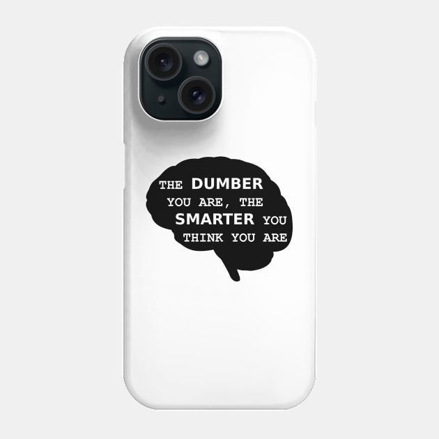 The dumber you are Phone Case by gulden