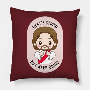 That's stupid but keep going - cute baby Jesus cheering you on Pillow