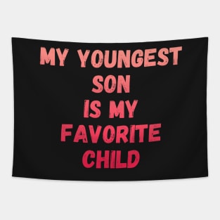 My Youngest Son Is My Favorite Child Tapestry