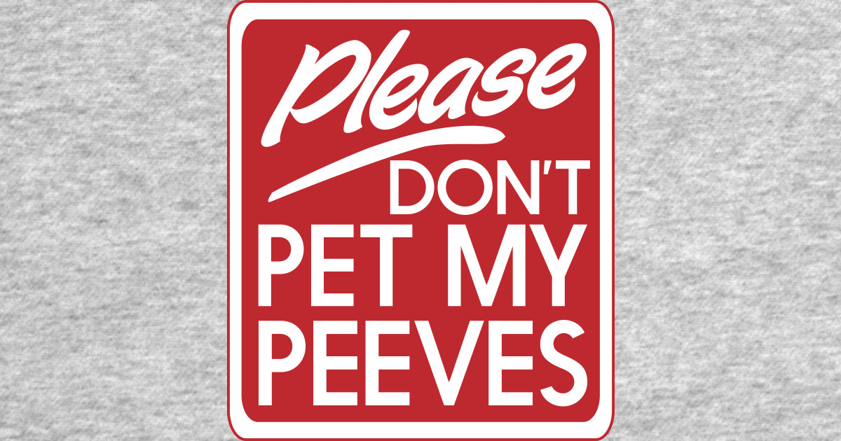 Don't pet my peeves Pet Peeves TShirt TeePublic