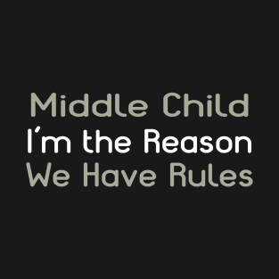 Middle Child - I'm The Reason We Have Rules T-Shirt