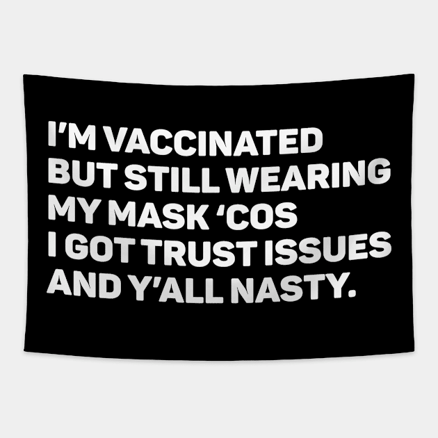 I'm Vaccinated But Still Wearing My Mask 'Cos Y'all Nasty Tapestry by teecloud