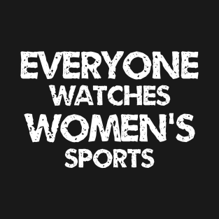 everyone watches womens sports funny quotes T-Shirt