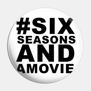 #sixseasonsandamovie Pin