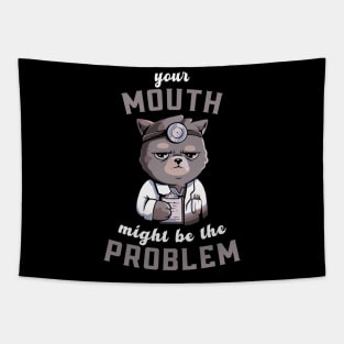 Your mouth might be the problem Tapestry