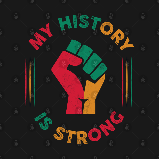 Discover Pan African- My History is Strong - Pan African Fist Design - Black History - T-Shirt