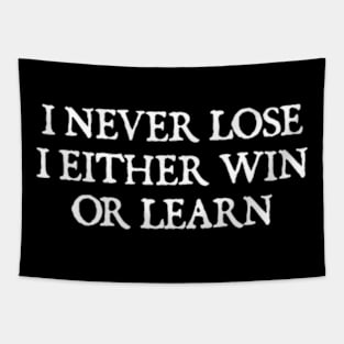 I NEVER LOSE I EITHER WIN OR LEARN Tapestry