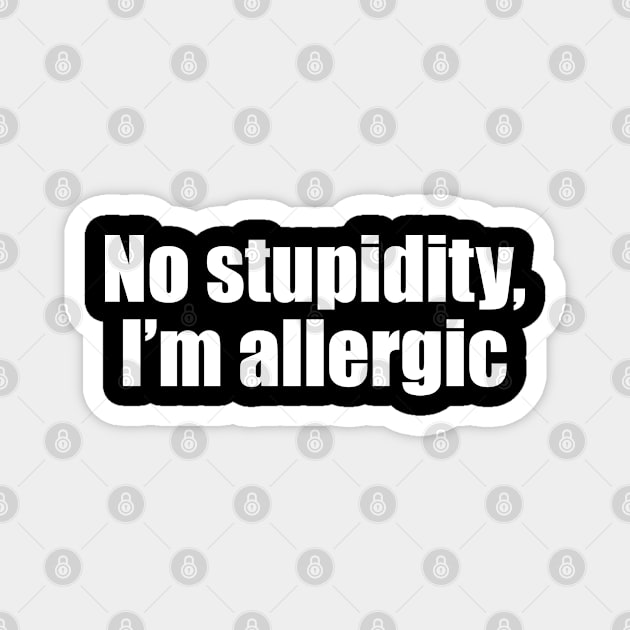 No stupidity, I'm allergic Magnet by EpicEndeavours