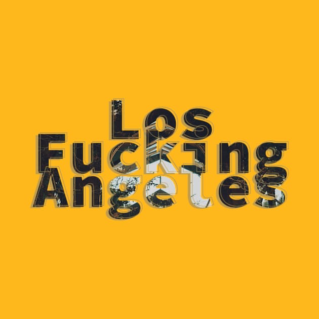 Los Fucking Angeles by afternoontees